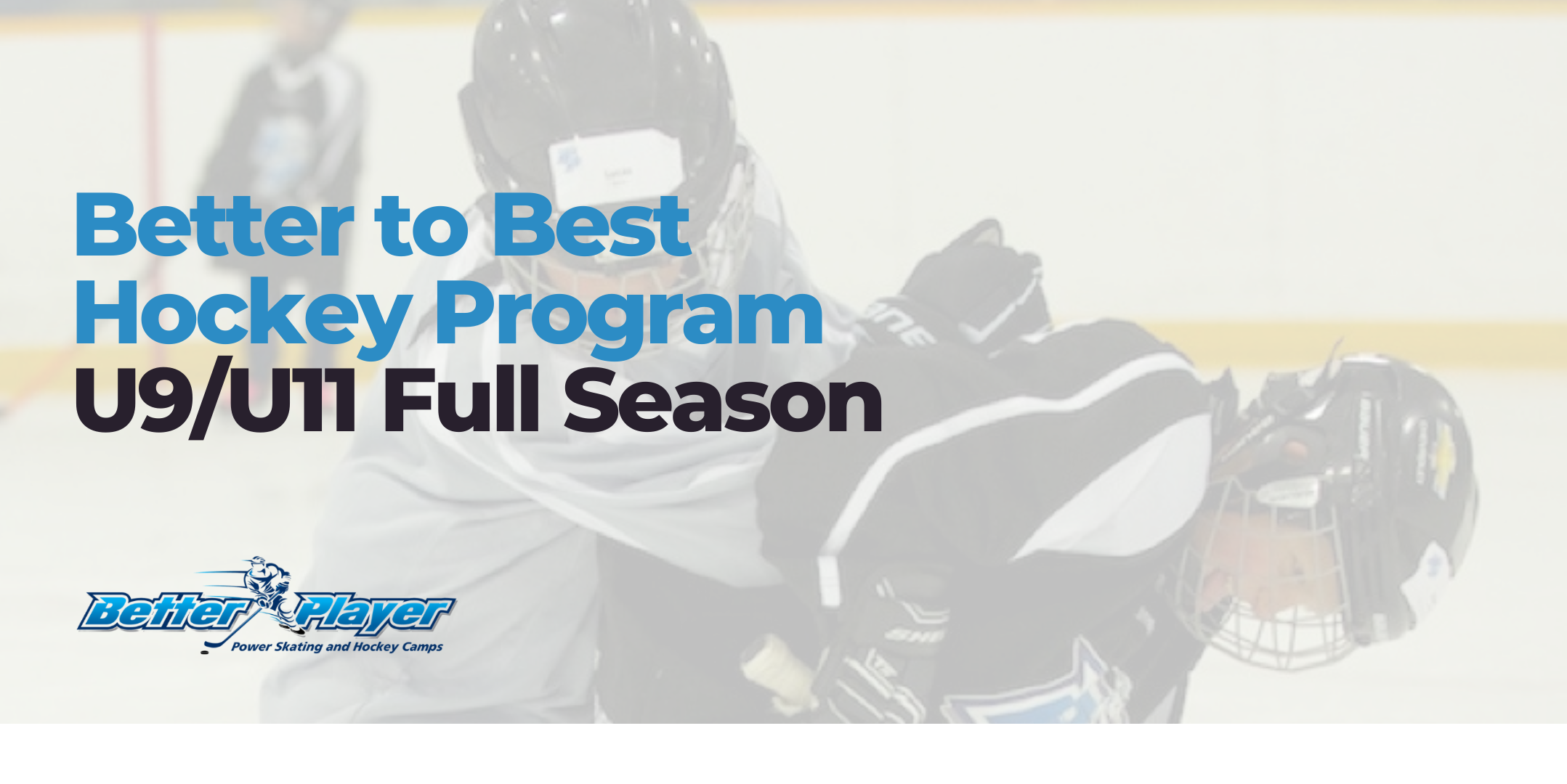 U9 / U11 Full Season | Better to Best Hockey Program