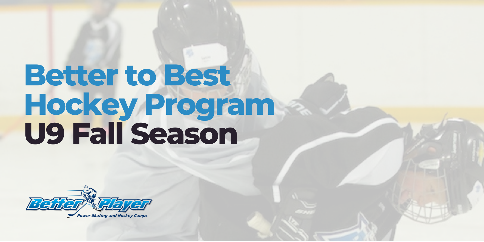 U9 Fall Season | Better to Best Hockey Program